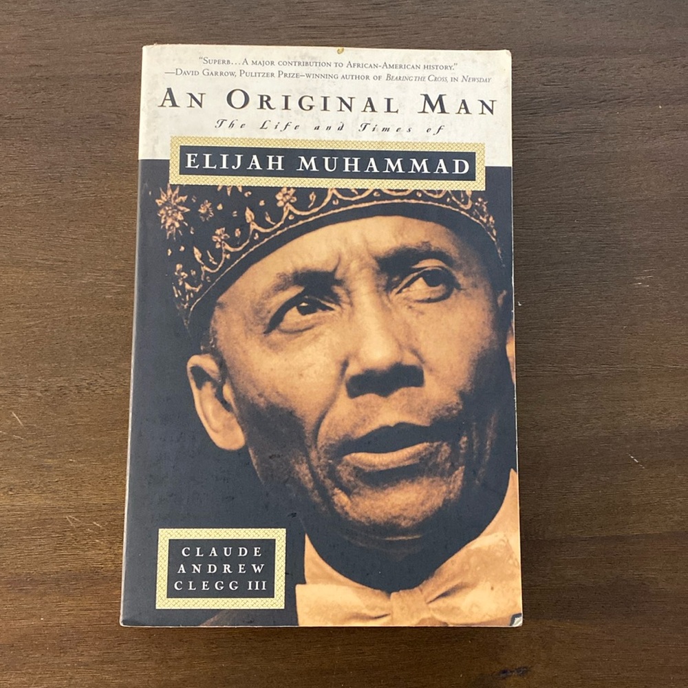 An Original Man The Life and Times of Elijah Muhammad by Claude Andrew Clegg III